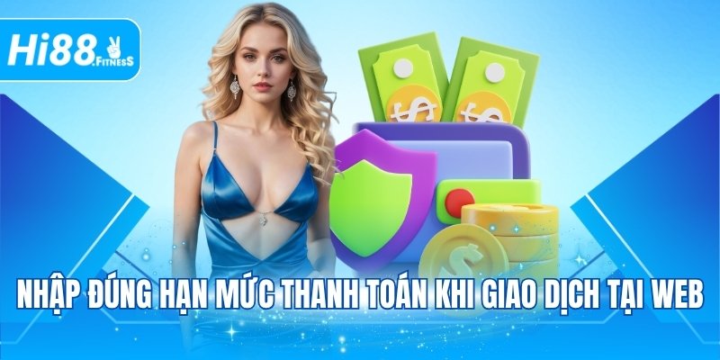 Nhập đúng hạn mức thanh toán khi giao dịch tại web